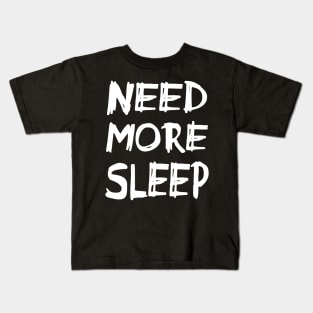 Need More Sleep - Messy Handwirtten - for the sleep deprived Kids T-Shirt